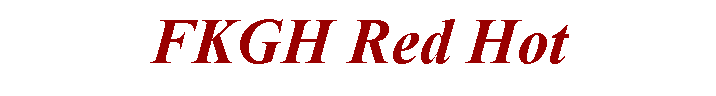 Text Box: FKGH Red Hot